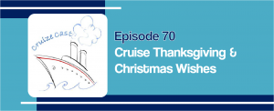 CruizeCast Episode 70: Cruise Thanksgivings and Christmas Wishes