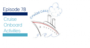 Cruize Cast – Episode 78 Cruise Onboard Activities